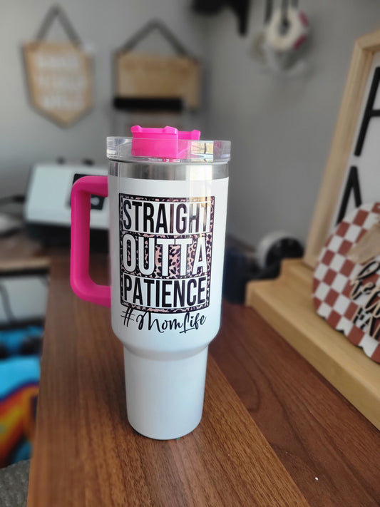 40oz Straight outta patience tumbler with handle